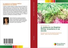 Borítókép a  A violência no Regime Militar brasileiro e na escola - hoz
