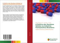 A Política dos Resíduos Sólidos na Indústria Farmacêutica Brasileira kitap kapağı