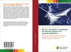 Buchcover von Pesca, ecologia e migração do marlim branco no oceano Atlântico