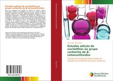 Capa do livro de Estudos adição de nucleófilos ao grupo carbonila de β-cetossulfóxidos 