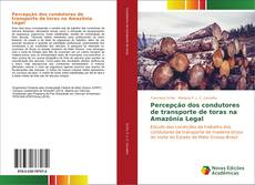 Buchcover von Percepção dos condutores de transporte de toras na Amazônia Legal