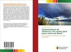 Copertina di Suplementação da vitamina C em rações para peixe nativo do Brasil