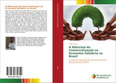 Copertina di A Natureza da Comercialização na Economia Solidária no Brasil