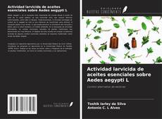 Copertina di Actividad larvicida de aceites esenciales sobre Aedes aegypti L