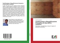 Bookcover of Certificazione e Riqualificazione Energetica di due edifici scolastici