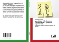Bookcover of L'audizione del minore nei procedimenti di divorzio e separazione
