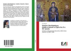 Buchcover von Vestire l’Architettura: moda e tessuti a Cipro tra X e XV secolo