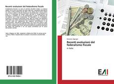 Copertina di Recenti evoluzioni del federalismo fiscale