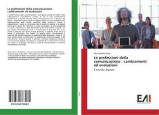 Buchcover von Le professioni della comunicazione : cambiamenti ed evoluzioni