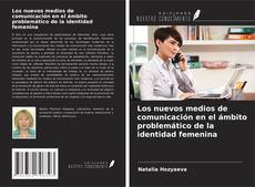 Copertina di Los nuevos medios de comunicación en el ámbito problemático de la identidad femenina
