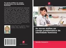 Couverture de As novas mídias no campo problemático da identidade feminina