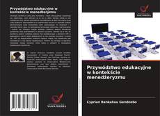 Borítókép a  Przywództwo edukacyjne w kontekście menedżeryzmu - hoz