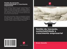 Copertina di Gestão da inovação, sustentabilidade e crescimento empresarial