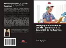 Couverture de Pédagogie innovante et STEAM : promouvoir la durabilité de l'éducation