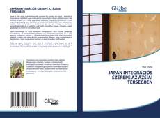 Copertina di JAPÁN INTEGRÁCIÓS SZEREPE AZ ÁZSIAI TÉRSÉGBEN