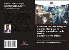 Bookcover of Exploiter les technologies émergentes pour la gestion numérique de la chaîne d'approvisionnement