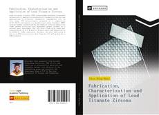 Capa do livro de Fabrication, Characterization and Application of Lead Titanate Zircona 