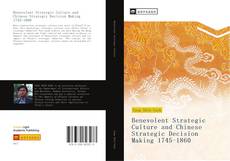 Bookcover of Benevolent Strategic Culture and Chinese Strategic Decision Making 1745-1860