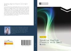 Bookcover of Speaking English Fluently with Small Words