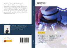 Bookcover of Metabolic factor ET-1 imbalance enhanced chondrosarcoma malignant ​​