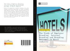 Bookcover of The Study of Employer Branding, Internal Branding and Branding Outcomes in Hotel Industry