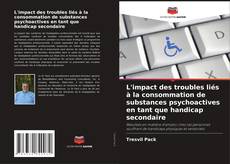 Bookcover of L'impact des troubles liés à la consommation de substances psychoactives en tant que handicap secondaire