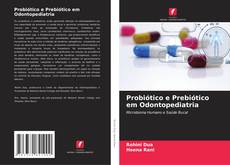 Copertina di Probiótico e Prebiótico em Odontopediatria