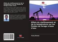 Couverture de Effets du vieillissement et de la température sur les fluides de forage à base d'eau