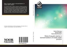Bookcover of Role of aquatic plants in bioreamidiation of waste water polution