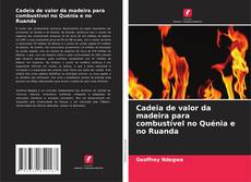 Copertina di Cadeia de valor da madeira para combustível no Quénia e no Ruanda