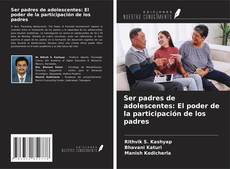 Copertina di Ser padres de adolescentes: El poder de la participación de los padres
