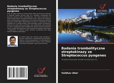 Borítókép a  Badania trombolityczne streptokinazy ze Streptococcus pyogenes - hoz