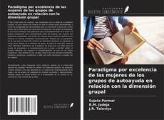 Copertina di Paradigma por excelencia de las mujeres de los grupos de autoayuda en relación con la dimensión grupal