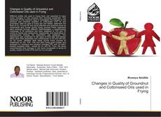 Bookcover of Changes in Quality of Groundnut and Cottonseed Oils used in Frying