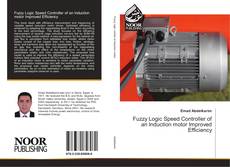 Fuzzy Logic Speed Controller of an Induction motor Improved Efficiency kitap kapağı