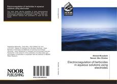 Capa do livro de Electrocoagulation of herbicides in aqueous solutions using electrodes 