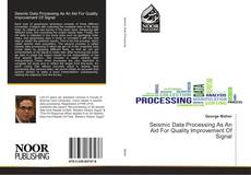 Seismic Data Processing As An Aid For Quality Improvement Of Signal kitap kapağı