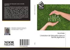Bookcover of L'évolution de l'éducation dans la famille algérienne