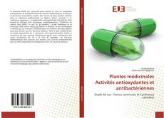 Couverture de Plantes médicinales Activités antioxydantes et antibactériennes