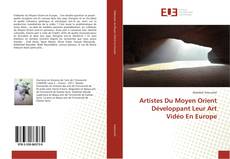 Artistes Du Moyen Orient Développant Leur Art Vidéo En Europe kitap kapağı