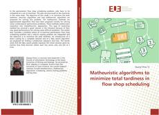 Portada del libro de Matheuristic algorithms to minimize total tardiness in flow shop scheduling