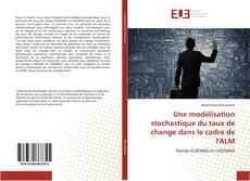 Bookcover of Une modélisation stochastique du taux de change dans le cadre de l'ALM