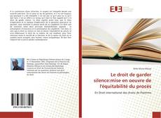 Bookcover of Le droit de garder silence:mise en oeuvre de l'équitabilité du procès