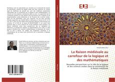 Bookcover of La Raison médiévale au carrefour de la logique et des mathématiques