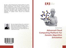 Bookcover of Advanced Cloud Computing Platform For Genetic Algorithm Simulation