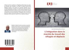 Couverture de L’intégration dans le marché du travail des réfugiés et déplacés