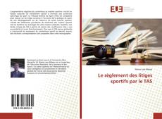 Buchcover von Le règlement des litiges sportifs par le TAS