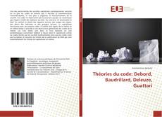 Couverture de Théories du code: Debord, Baudrillard, Deleuze, Guattari