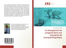 Bookcover of Le changement de progiciel dans une entreprise de transport/logistique