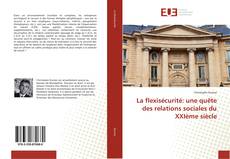 Bookcover of La flexisécurité: une quête des relations sociales du XXIème siècle